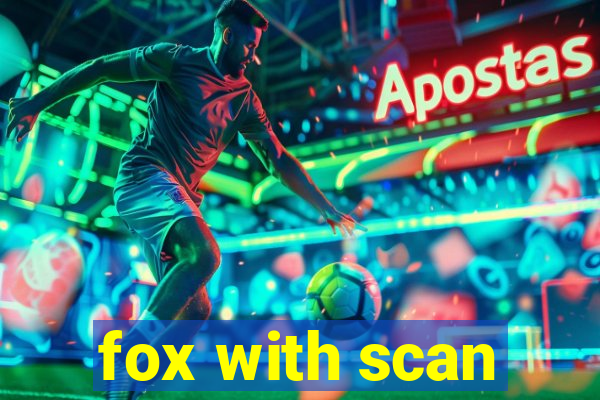 fox with scan